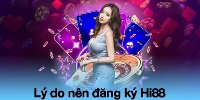 Tạo sao cược thủ nên đăng ký Hi88 ngay hôm nay