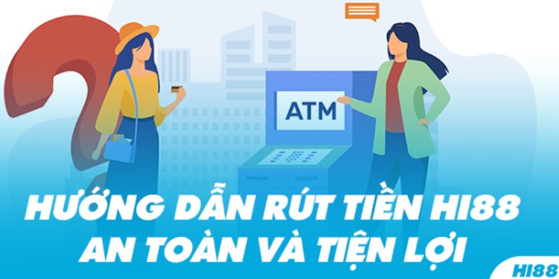 Thao tác rút tiền Hi88 siêu tốc